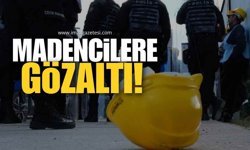 Açlık Grevine Başlayan Madencilere Gözaltı!