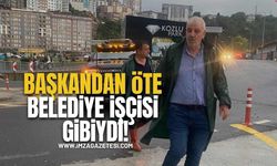 Başkandan öte Belediye işçisi gibiydi!