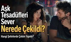 Aşk Tesadüfleri Sever Nerede Çekildi? Ankara Ve İstanbul'da Hangi Mekanlar Kullanıldı