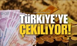 YURT DIŞINDAKİ ALTIN VE PARA TÜRKİYE’YE ÇEKİLİYOR