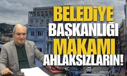 Belediye Başkanlığı Makamı Ahlaksızların!