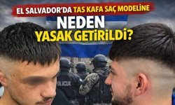 El Salvador’da Tas Kafa Saç Modeli Yasaklandı! Kararın Gerekçesi Nedir?