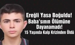 Ereğli Yasa Boğuldu! Baba'sının Ölümüne Dayanamadı! 15 Yaşında Kalp Krizinden Öldü