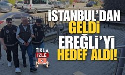 İstanbul'dan Geldi Ereğli'yi Hedef Aldı!