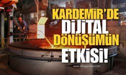 KARDEMİR’de Dijital Dönüşümün Etkisi Artıyor!