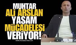 Muhtar Ali Arslan Yaşam Mücadelesi Veriyor!