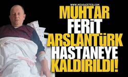 Terakki Mahallesi Muhtarı Ferit Arslantürk Hastaneye Kaldırıldı!