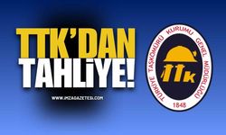 TTK’dan Tahliye!