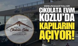Çikolata Evim Kozlu'da Kapılarını Açıyor!