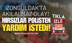 Zonguldak'ta Akılalmaz Olay! Hırsızlar Polisten Yardım İstedi!