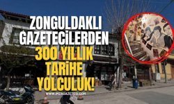 Zonguldaklı Gazetecilerden 300 Yıllık Tarihe Yolculuk!