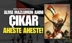 Alma Mazlumun Ahını Çıkar Aheste Aheste!