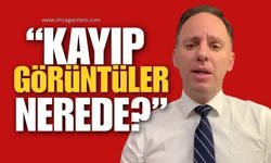 CHP’li Yavuzyılmaz: “Kayıp Görüntüler Nerede?”