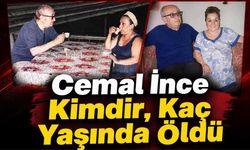 Cemal İnce Kimdir, Kaç Yaşında Öldü?
