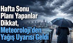 Hafta Sonu Planı Yapanlar Dikkat, Meteoroloji’den Yağış Uyarısı Geldi