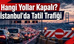 Hangi Yollar Kapalı? İstanbul'da Tatil Trafiği