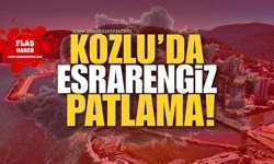 Kozlu’da Esrarengiz Patlama!