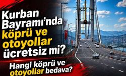 Kurban Bayramı’nda Köprü Ve Otoyollar Ücretsiz Mi? Geçiş Takvimi Açıklandı