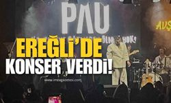 Pau Ereğli'de Konser Verdi!