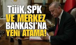 TÜİK, SPK ve Merkez Bankası’na Yeni Atama!