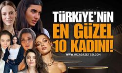 Türkiye'nin En Güzel 10 Kadını Listelendi
