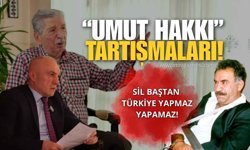 “Umut Hakkı” Tartışmaları! Sil Baştan Türkiye Yapmaz Yapamaz!