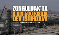 Zonguldak Filyos'ta 8 Bin 500 Kişilik Dev İstihdam!