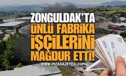 Zonguldak'ta Ünlü Fabrika İşçilerini Mağdur Etti