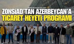 ZONSİAD’TAN AZERBAYCAN’A TİCARET HEYETİ PROGRAMI