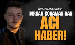 21 Yaşındaki Birkan Koraman’dan Acı Haber!
