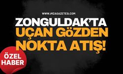 Zonguldak’ta Uçan Gözden Nokta Atışlar!