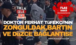 Dr.Ferhat Tüfekçi’nin Zonguldak, Bartın ve Düzce Bağlantısı! Yeni Gelişme!