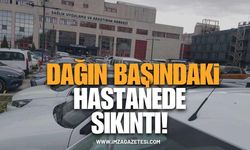 Dağın başındaki hastanede sıkıntı!