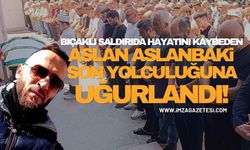 Bıçaklı Saldırıda Hayatını Kaybeden Aslan Aslanbaki Son Yolculuğuna Uğurlandı!