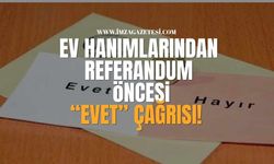 Ev Hanımlarından Referandum Öncesi 'Evet' Çağrısı!