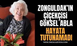 Zonguldak’ın Çiçekçisi Göksel Abla Hayata Tutunamadı!