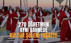 270 Öğretmen Aynı Sahnede Kültür Şöleni Yaşattı!