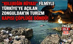 "Kelebeğin Rüyası" Filmiyle Türkiye'ye Açılan Zonguldak'ın Turizm Kapısı Çöplüğe Döndü!