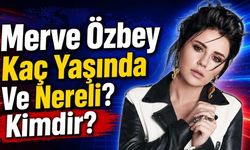 Merve Özbey Kaç Yaşında Ve Nereli? Kimdir?