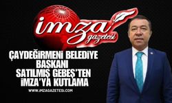 Çaydeğirmeni Belediye Başkanı Satılmış Gebeş'ten İmza'ya Kutlama