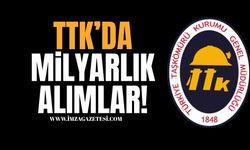 TTK’dan Milyarlık Alımlar!