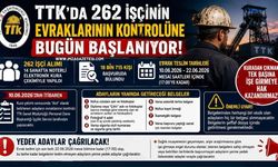 TTK’da 262 İşçinin Evraklarının Kontrolüne Bugün Başlanıyor...