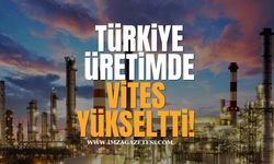 Türkiye Üretimde Vites Yükseltti!