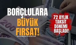 Borçlulara Büyük Fırsat! 72 Ay Taksit Dönemi Başladı!