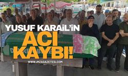 Yusuf Karail’in Acı Kaybı!