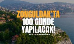 Zonguldak’ta 100 Günde Yapılacak!
