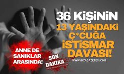 36 Kişinin 13 Yaşındaki Ç*cuğa İstismar Davası! Anne de Sanıklar Arasında!