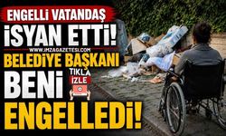 Engelli Vatandaş İsyan Etti! "Belediye Başkanı Beni Engelledi!"