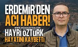 ERDEMİR'de Çalışan Hayri Öztürk Hayatını Kaybetti