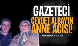 Gazeteci Cevdet Albay'ın Anne Acısı!